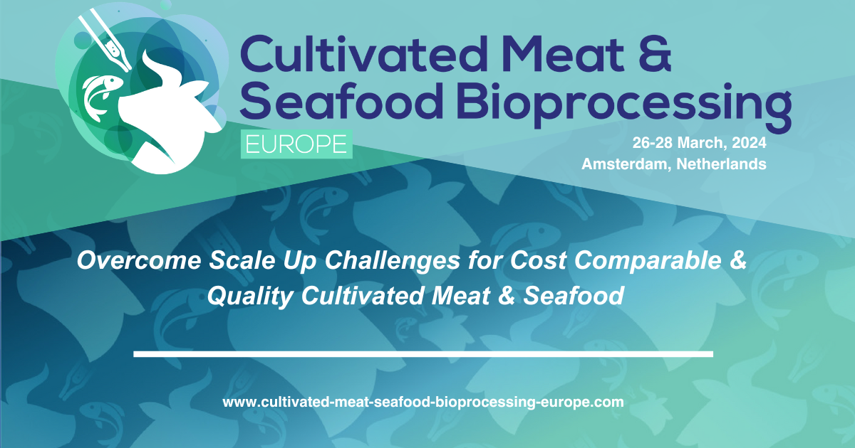 Cultivated Meats & Seafood Bioprocessing Europe | Full Event Guide